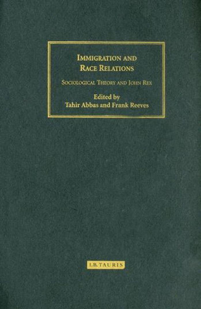 Immigration and Race Relations: Sociological Theory and John Rex (Library of Intl Relations) by Tahir Abbas Frank Reeves