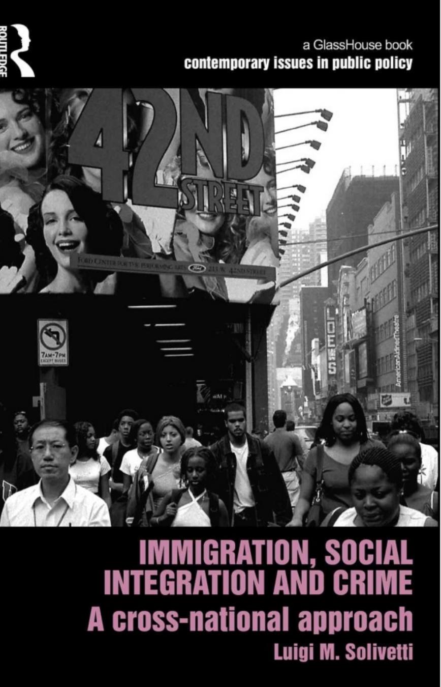 Immigration, Social Integration and Crime: A Cross-National Approach by Luigi M. Solivetti