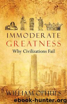 Immoderate Greatness: Why Civilizations Fail by William Ophuls