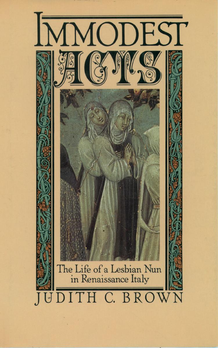 Immodest Acts: The Life of a Lesbian Nun in Renaissance Italy by JUDITH C. BROWN