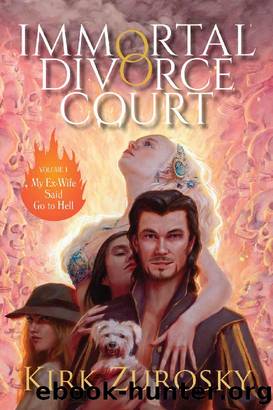 Immortal Divorce Court Volume 1: My Ex-Wife Said Go to Hell by Kirk Zurosky