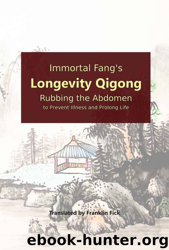 Immortal Fang's Longevity Qigong: Rubbing the Abdomen to Prevent Illness and Prolong Life by Franklin Fick