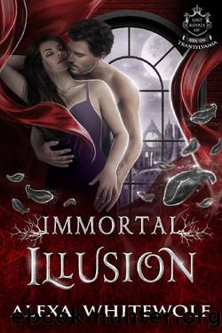 Immortal Illusion: A Transylvanian Vampire Romance (Lost Royals of Transylvania Book 1) by Alexa Whitewolf