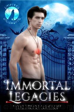 Immortal Legacies: A Paranormal Romance & Urban Fantasy Vampire Anthology (Shifters Unleashed) by unknow