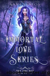Immortal Love Series: The Box Set, Books 1 to 6 by Anna Santos