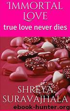 Immortal Love_True Love Never Dies by Shreya Suravajhala