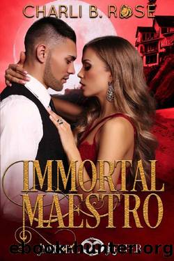 Immortal Maestro: Immortal Keeper Vampire Paranormal Romance Series by Charli B. Rose