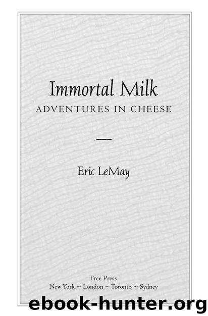 Immortal Milk: Adventures in Cheese by Eric LeMay