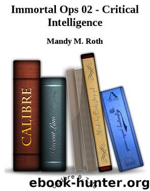 Immortal Ops 02 - Critical Intelligence by Mandy M. Roth