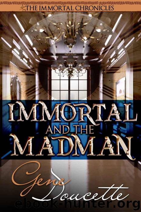 Immortal and the Madman (The Immortal Chronicles Book 3) by Gene Doucette