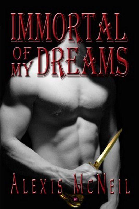 Immortal of My Dreams by Alexis McNeil