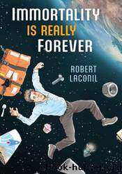Immortality Is Really Forever by Robert Laconil
