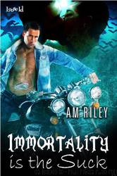 Immortality is the Suck by A.M. Riley