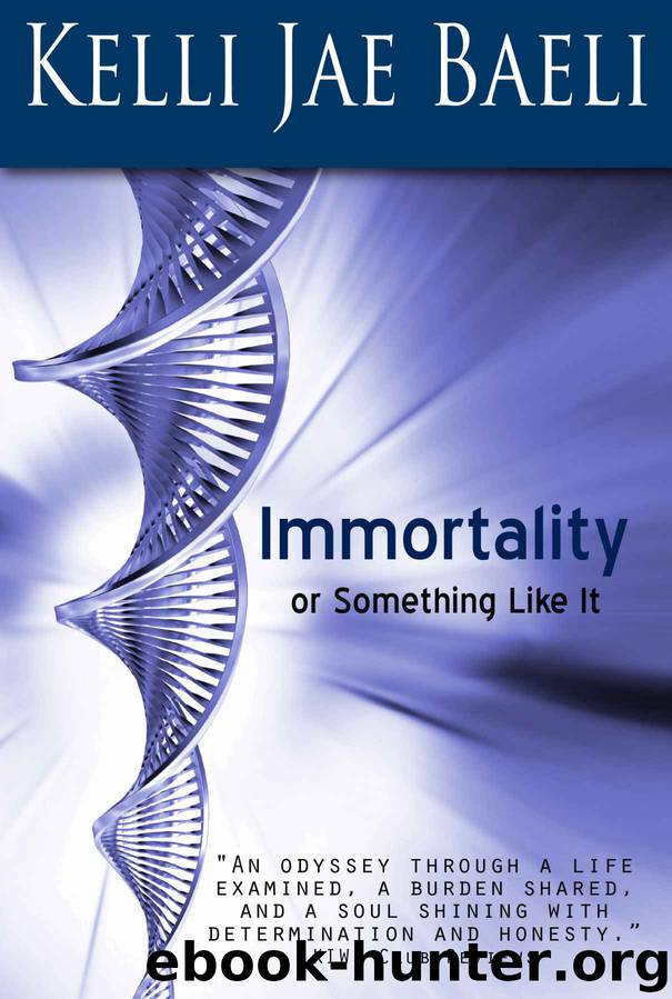 Immortality or Something Like It by Kelli Jae Baeli