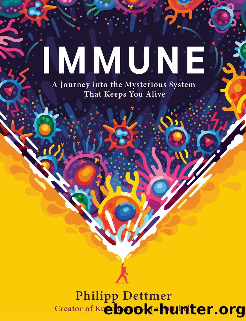 Immune : A Journey into the Mysterious System That Keeps You Alive (9780593241332) by Dettmer Philipp