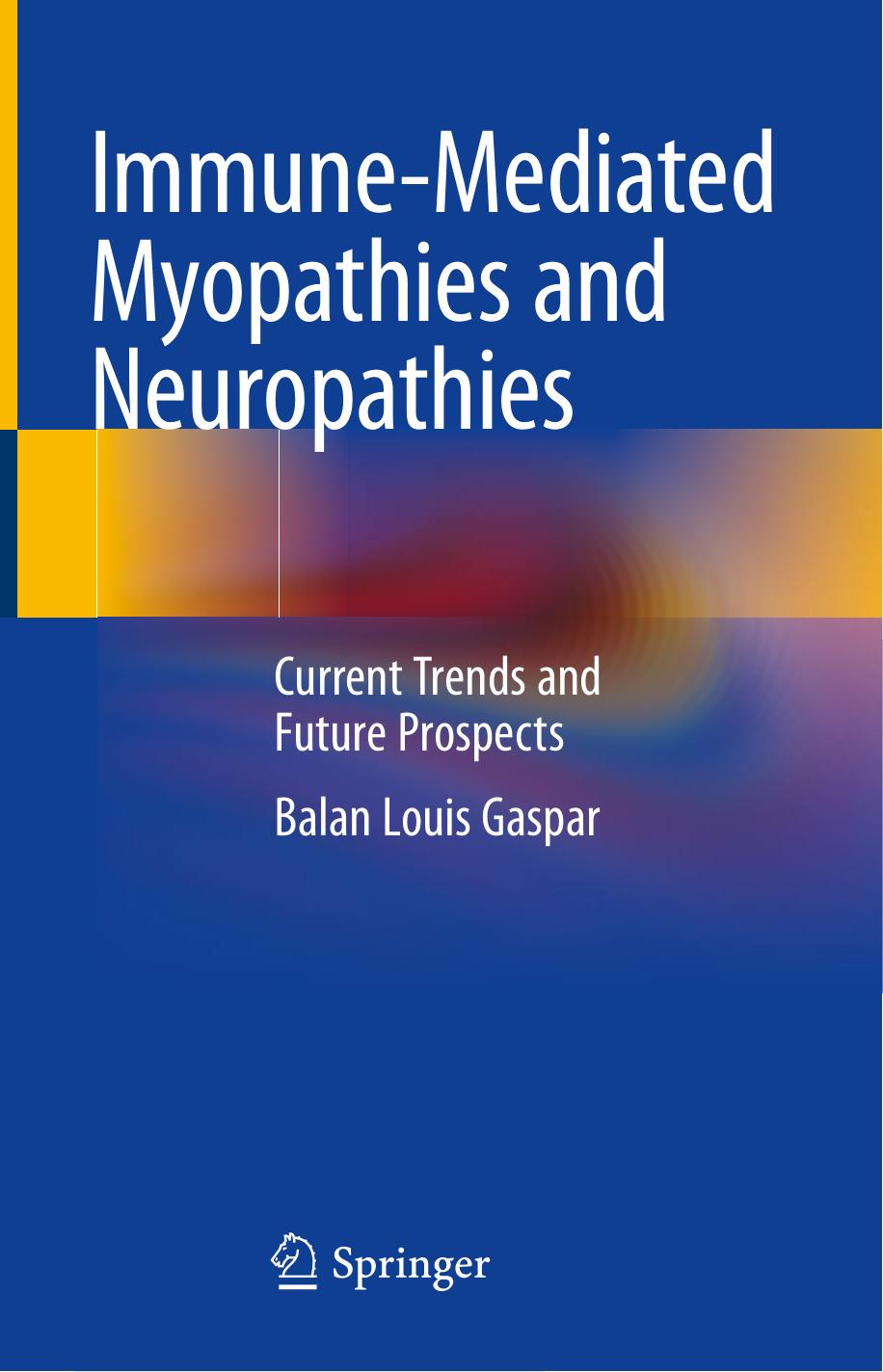 Immune-Mediated Myopathies and Neuropathies: Current Trends and Future Prospects by Balan Louis Gaspar