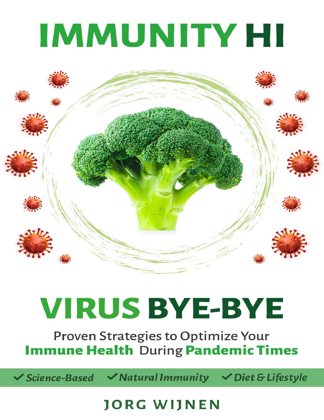 Immunity Hi, Virus Bye-Bye: Proven Strategies to Improve Your Immune Health During Pandemic Times by Wijnen Jorg