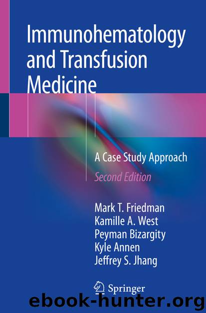 Immunohematology and Transfusion Medicine by Mark T. Friedman & Kamille A. West & Peyman Bizargity & Kyle Annen & Jeffrey S. Jhang