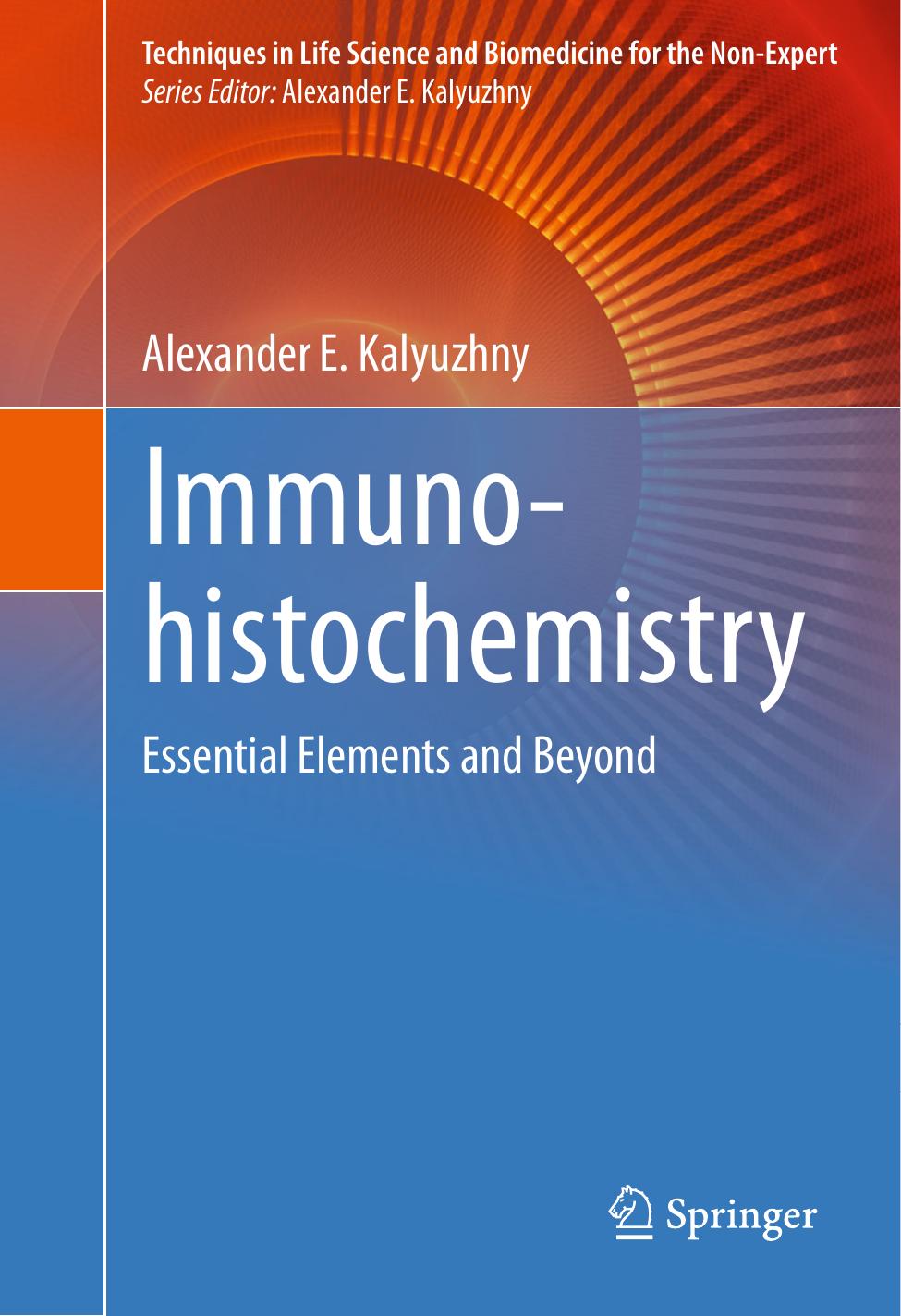 Immunohistochemistry: Essential Elements and Beyond by Alexander E. Kalyuzhny (auth.)