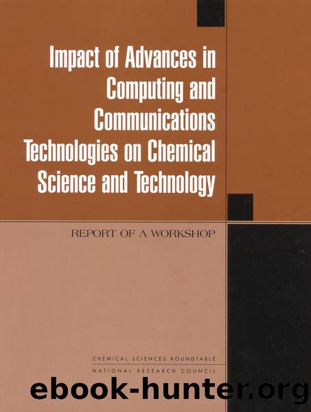 Impact of Advances in Computing and Communications Technologies on Chemical Science and Technology: Report of a Workshop by Chemical Sciences Roundtable National Research Council