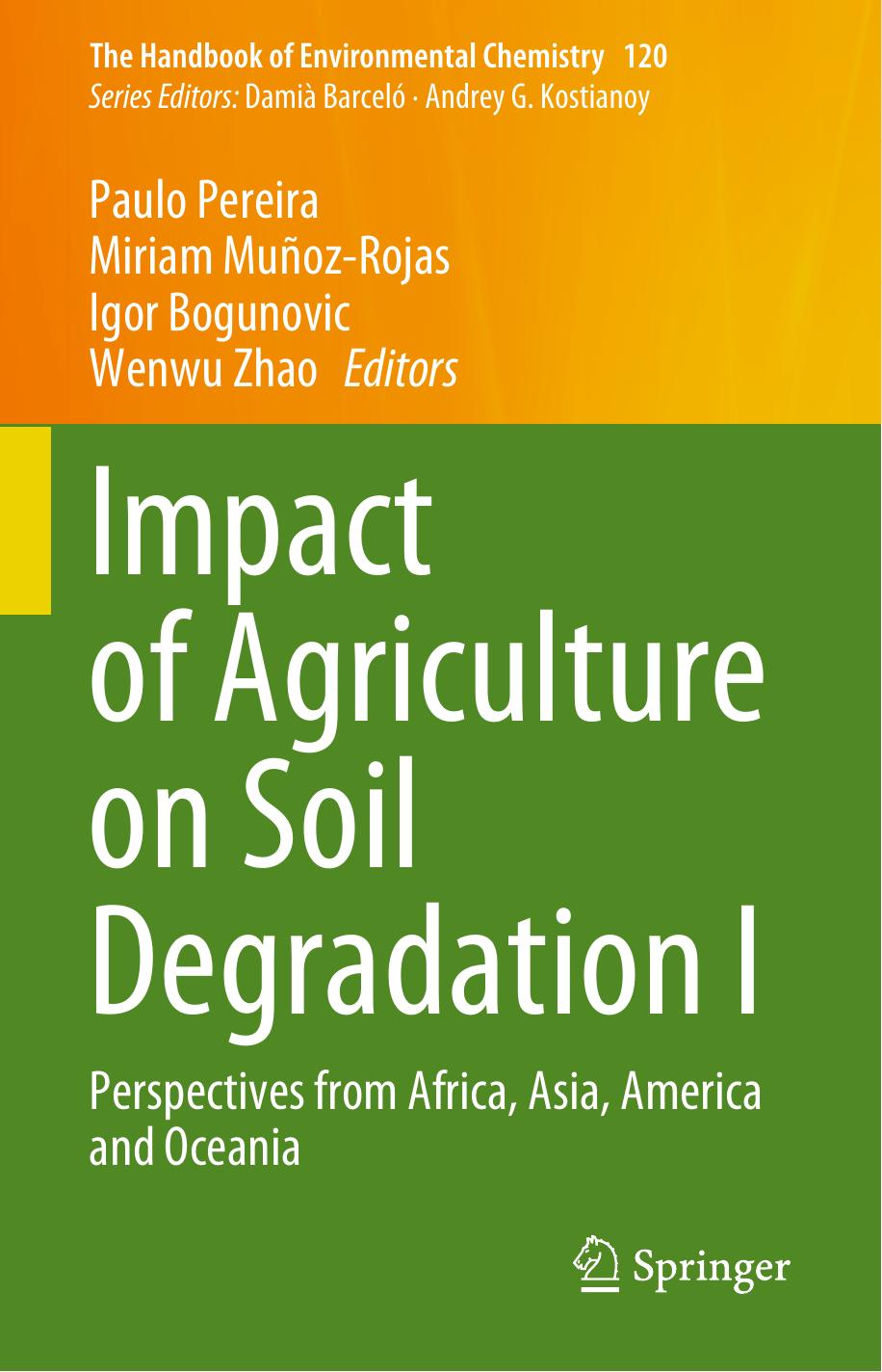 Impact of Agriculture on Soil Degradation I: Perspectives from Africa, Asia, America and Oceania by Paulo Pereira Miriam Muñoz-Rojas Igor Bogunović Wenwu Zhao