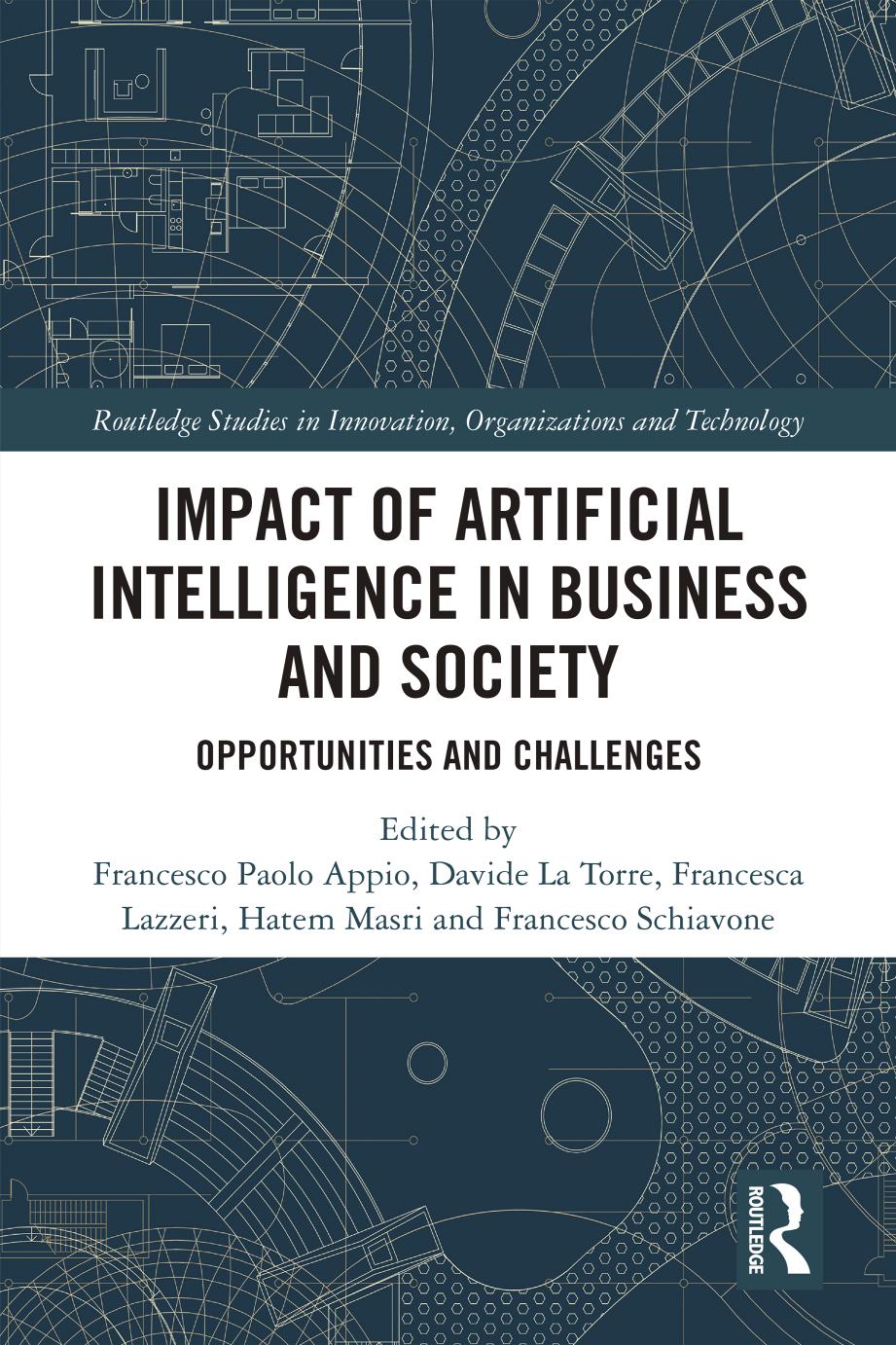Impact of Artificial Intelligence in Business and Society; Opportunities and Challenges by Francesco Paolo Appio & Davide La Torre & Francesca Lazzeri & Hatem Masri & Francesco Schiavone
