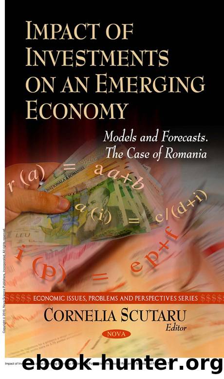 Impact of Investments on an Emerging Economy: Models and Forecasts. The Case of Romania : Models and Forecasts. The Case of Romania by Cornelia Scutaru