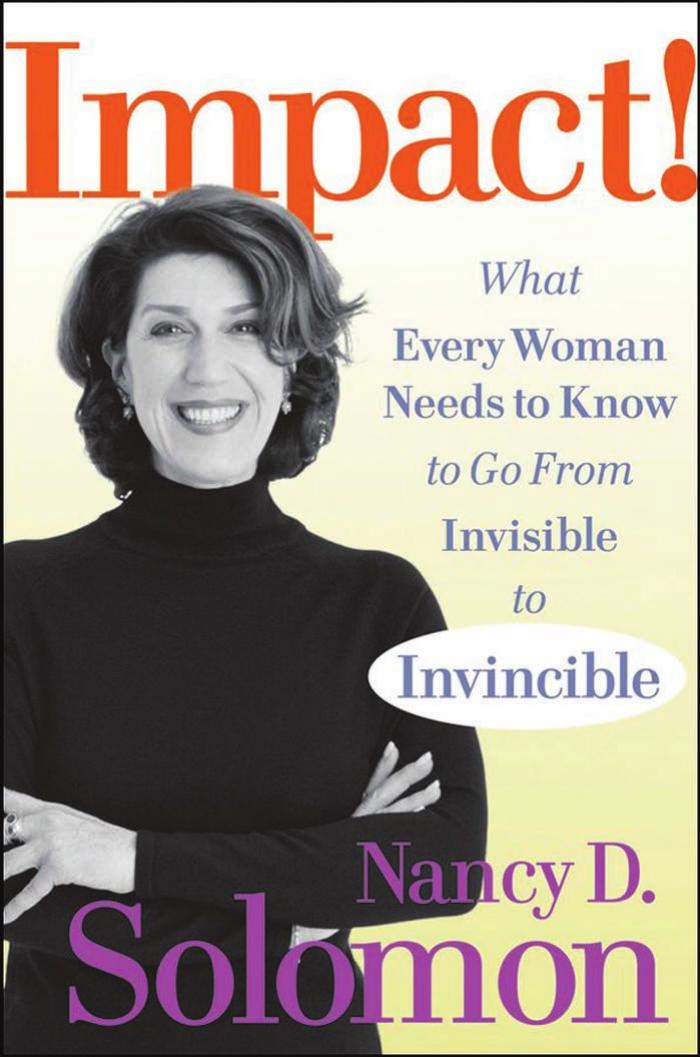 Impact!: What Every Woman Needs to Know to Go From Invisible to Invincible by Nancy D. Solomon