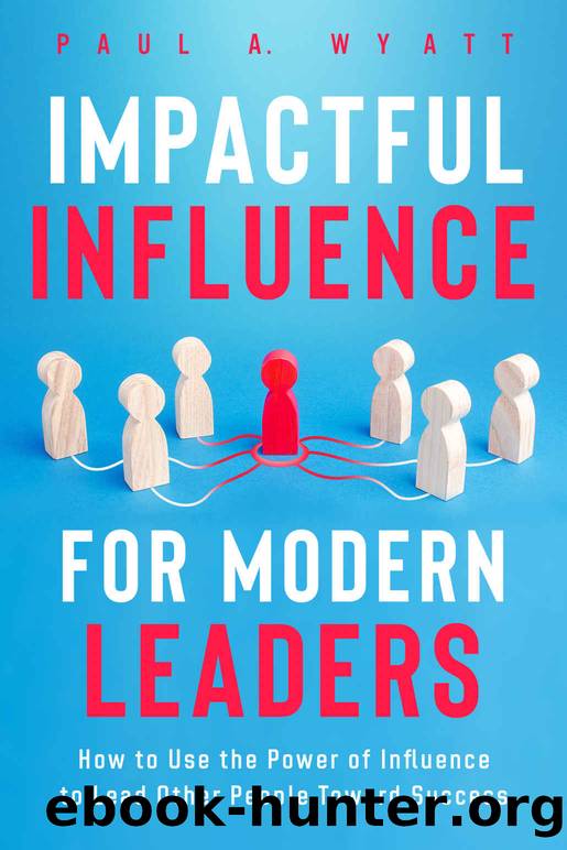 Impactful Influence for Modern Leaders by Wyatt Paul A