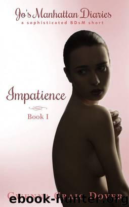 Impatience - A Sophisticated BDsM Short - Jo's Manhattan Diaries Book 1 by Gwenna Craig Dover
