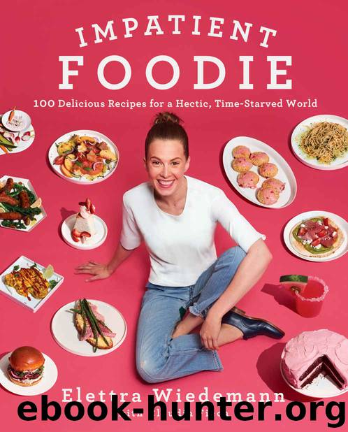 Impatient Foodie: 100 Delicious Recipes for a Hectic, Time-Starved World by Elettra Wiedemann