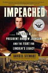 Impeached: The Trial of President Andrew Johnson and the Fight for Lincoln's Legacy by David O. Stewart