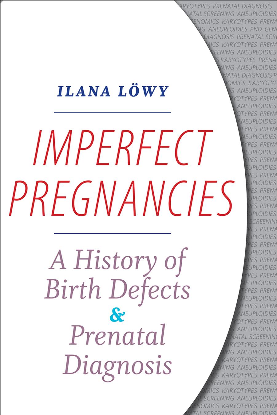 Imperfect Pregnancies : A History of Birth Defects and Prenatal Diagnosis by Ilana Löwy