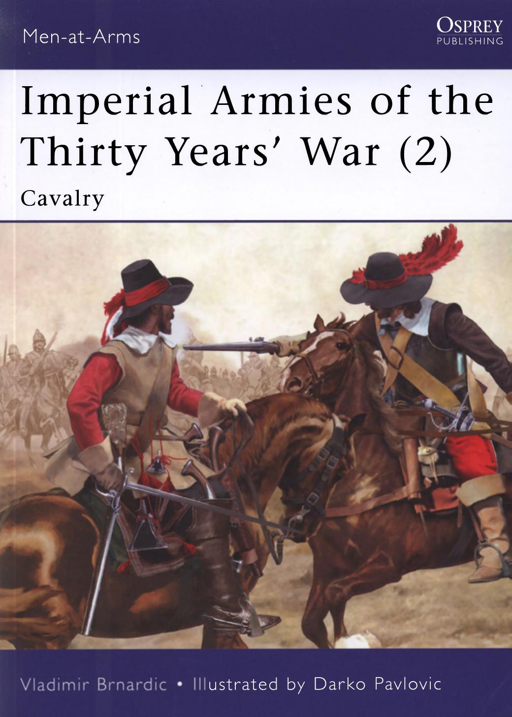 Imperial Armies of the Thirty Yearsâ War (2): Cavalry by Vladimir Brnardic Darko Pavlovic (Illustrated by)