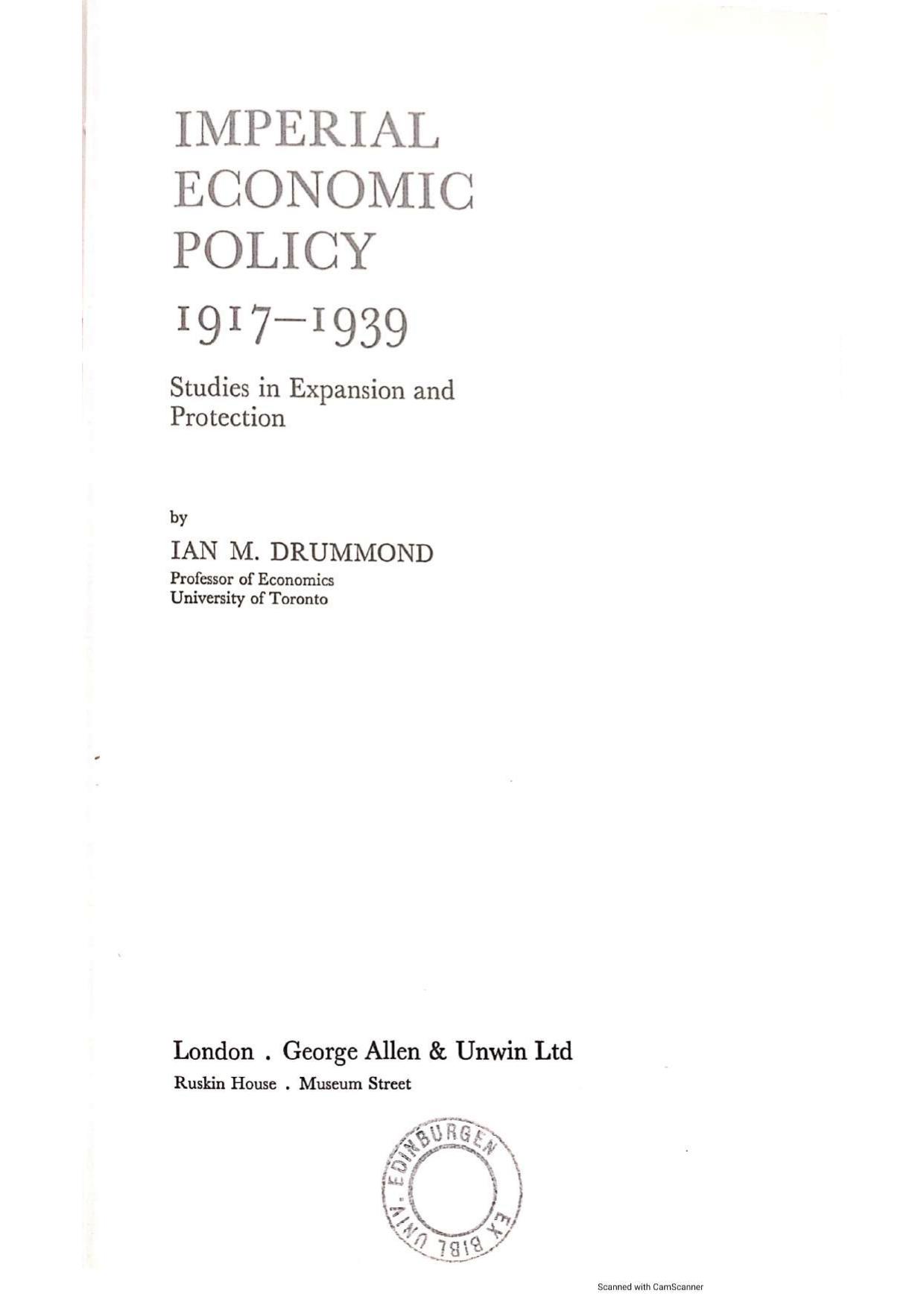 Imperial Economic Policy, 1917-1939: Studies in Expansion and Protection by Ian M. Drummond