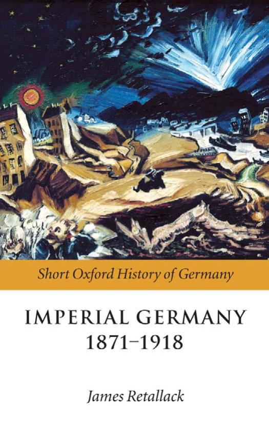 Imperial Germany 1871-1918 (The Short Oxford History of Germany) by James Retallack