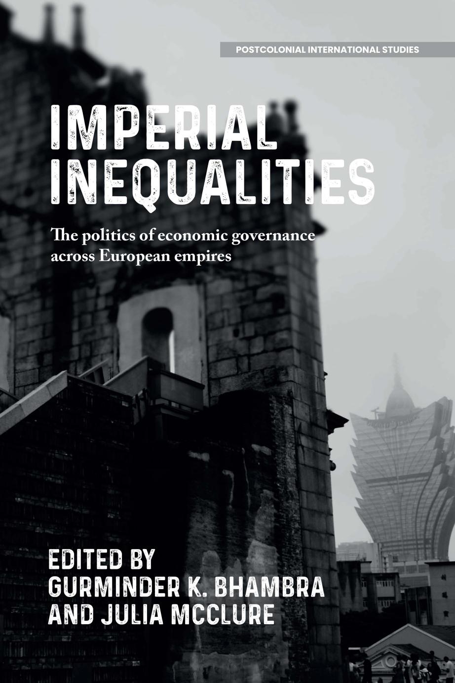 Imperial Inequalities: The politics of economic governance across European empires by Gurminder K. Bhambra Julia McClure