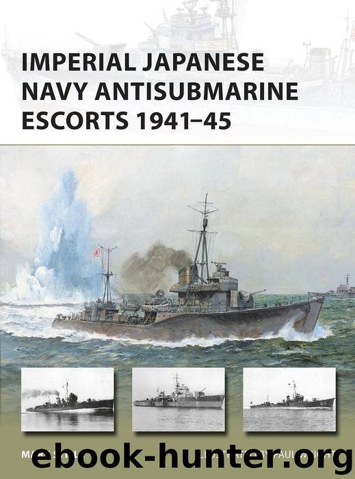 Imperial Japanese Navy Antisubmarine Escorts 1941-45 by Mark Stille & Paul Wright