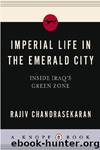 Imperial Life in the Emerald City: Inside Iraq's Green Zone by Rajiv Chandrasekaran