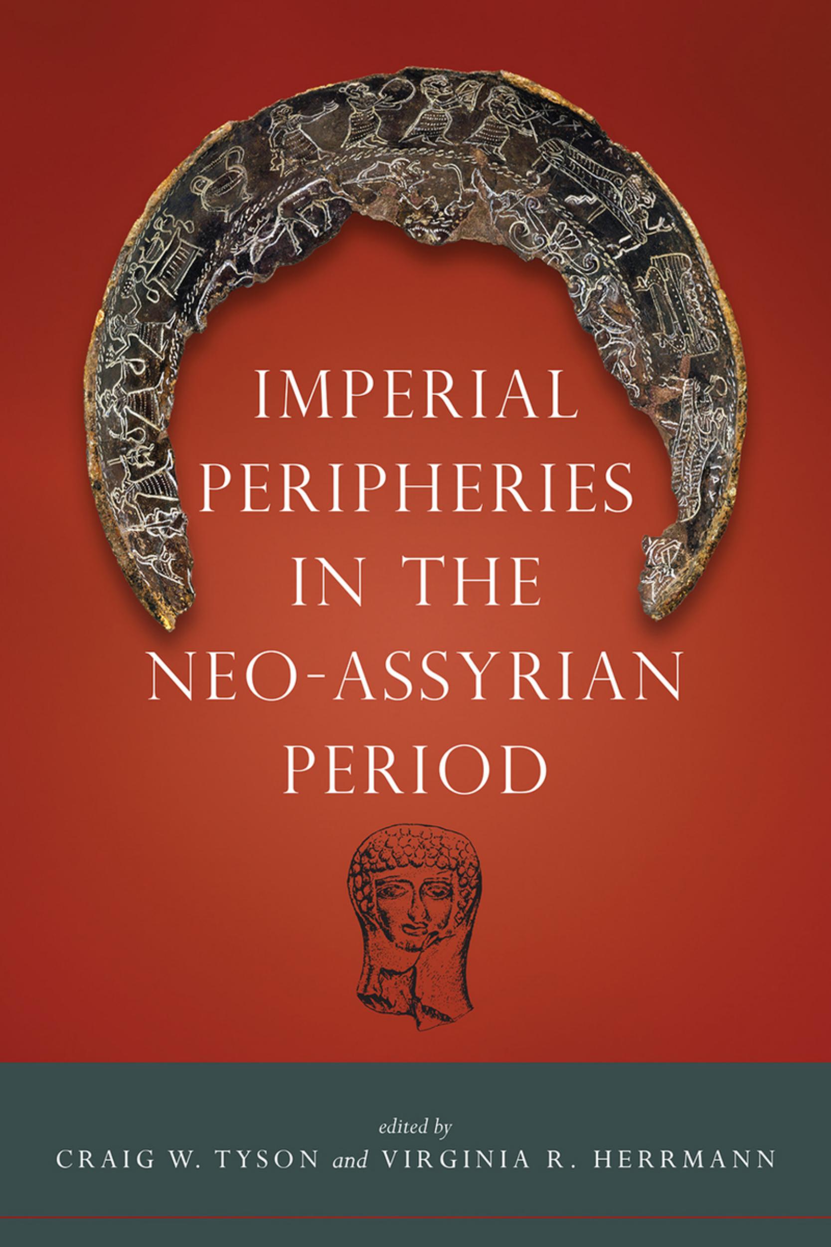 Imperial Peripheries in the Neo-Assyrian Period by Craig W. Tyson and Virginia R. Herrmann (Editors)