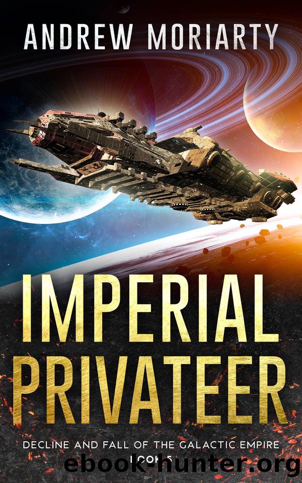 Imperial Privateer: Decline and Fall of the Galactic Empire Book 5 by Andrew Moriarty