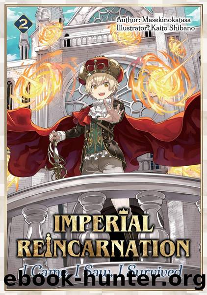 Imperial Reincarnation: I Came, I Saw, I Survived Volume 2 [Parts 1 to 10] by Masekinokatasa