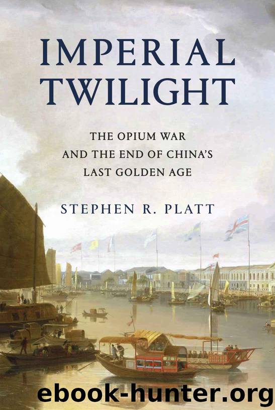 Imperial Twilight: The Opium War and the End of China's Last Golden Age by Platt Stephen R