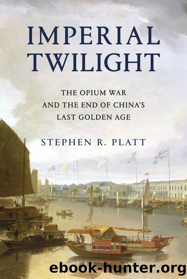 Imperial Twilight: The Opium War and the End of China's Last Golden Age by Stephen R. Platt