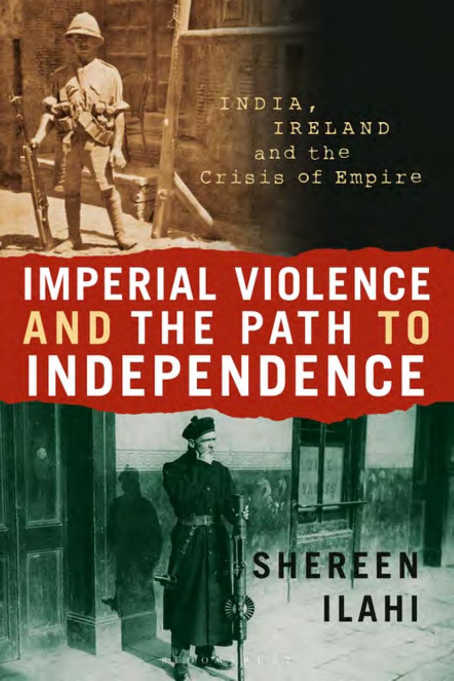 Imperial Violence and the Path to Independence: India, Ireland and the Crisis of Empire by Shereen Ilahi