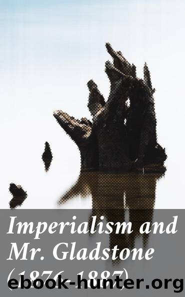 Imperialism and Mr. Gladstone (1876-1887) by Various Kenneth Bell S. E. Winbolt