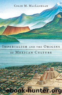Imperialism and the Origins of Mexican Culture by Colin M. MacLachlan