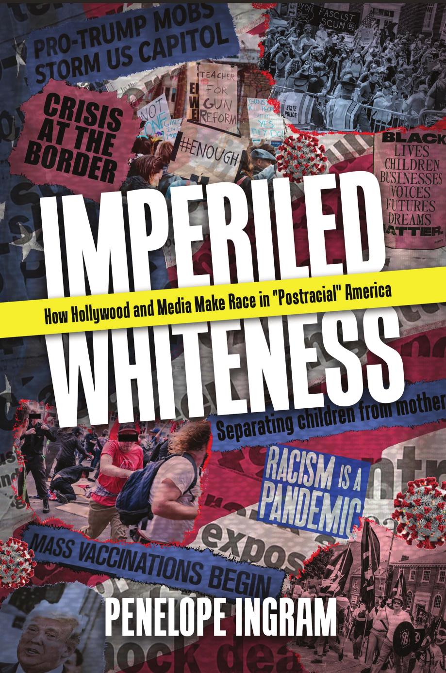 Imperiled Whiteness: How Hollywood and Media Make Race in "Postracial" America by Penelope Ingram