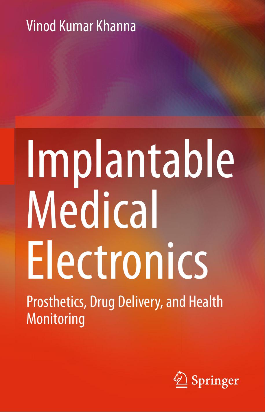 Implantable Medical Electronics: Prosthetics, Drug Delivery, and Health Monitoring by Vinod Kumar Khanna (auth.)
