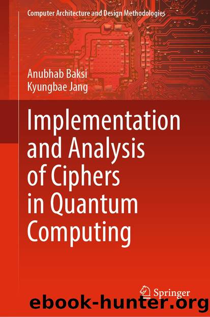 Implementation and Analysis of Ciphers in Quantum Computing by Anubhab Baksi & Kyungbae Jang